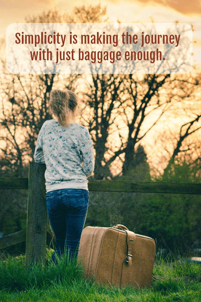 Simplicity is making the journey with just baggage enough