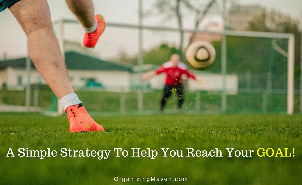 A Simple Strategy To Help You Reach Goals Faster | Clear Clutter, Get ...