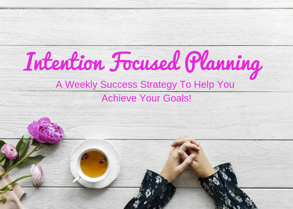 Intention Focused Planning - A strategy to help you reach your goals.