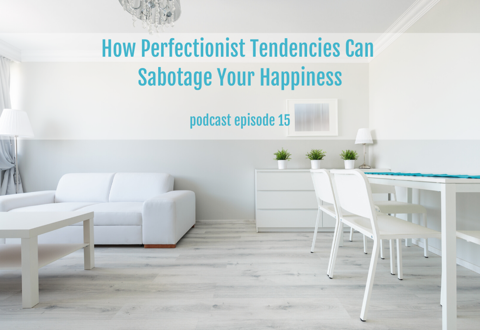 How Perfectionist Tendencies Sabotage Happiness